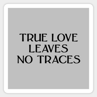 True Love Leaves No Traces, black Sticker